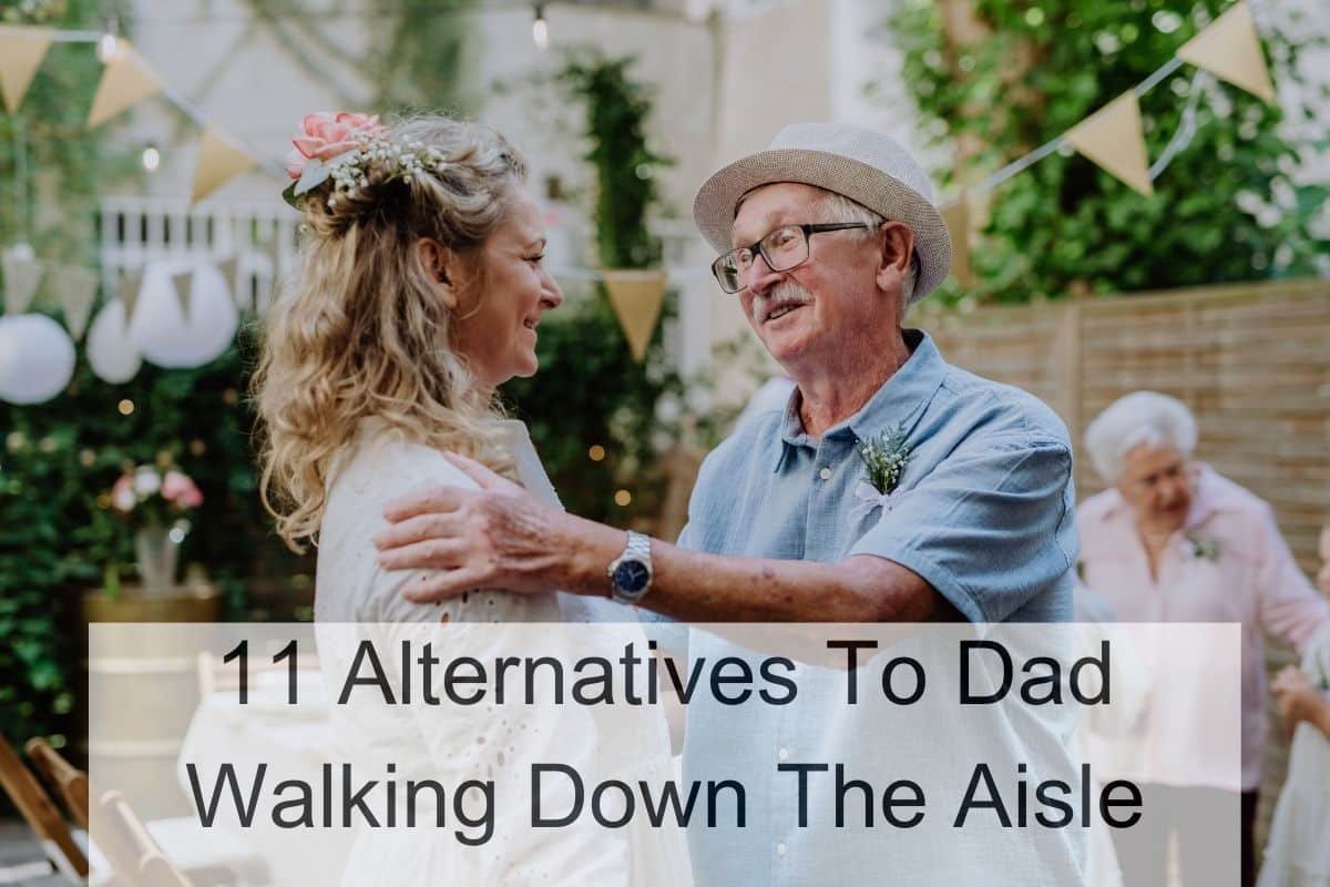 11 Alternatives To Dad Walking Down The Aisle