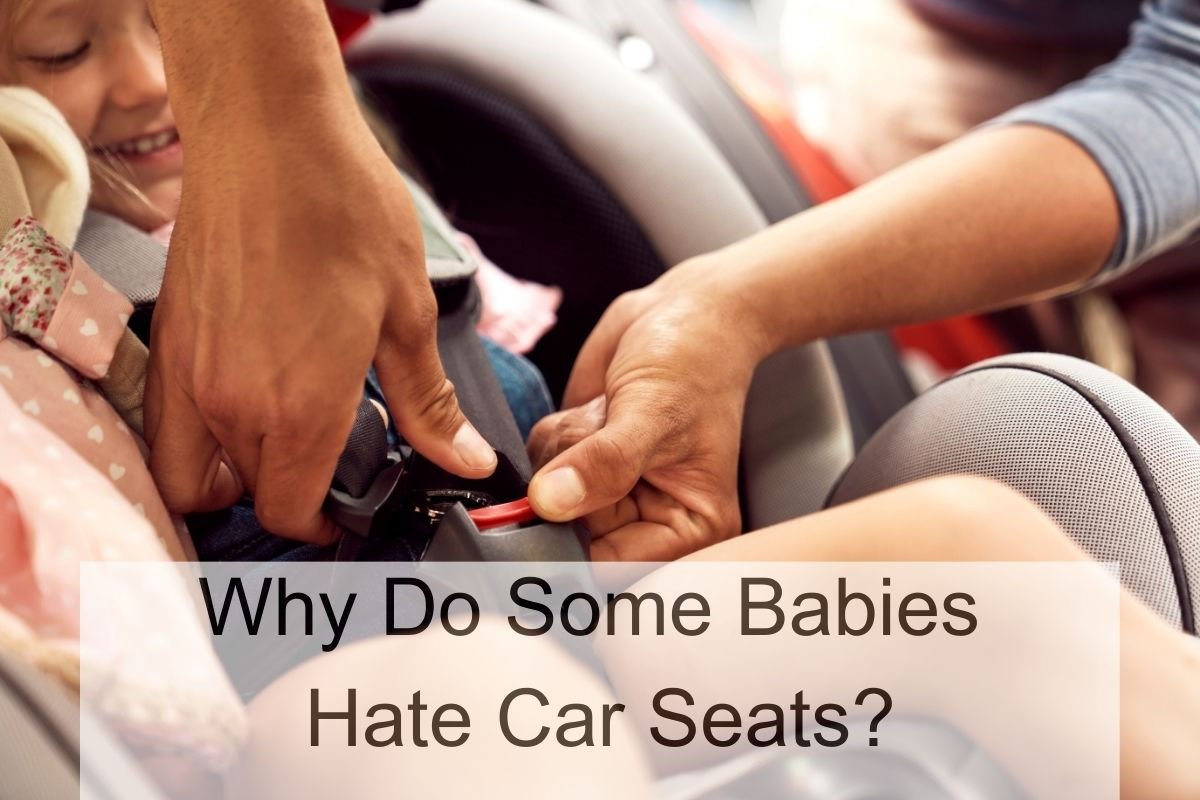 Why Do Some Babies Hate Car Seats