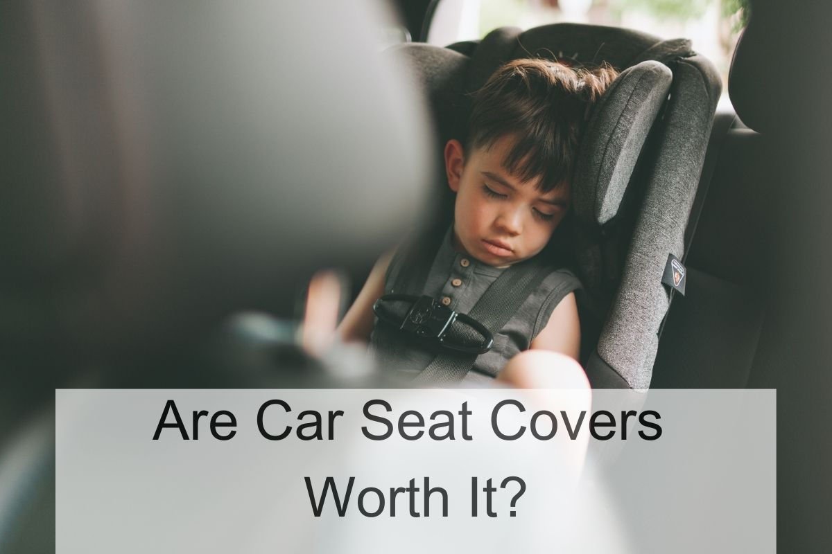 Are Car Seat Covers Worth It