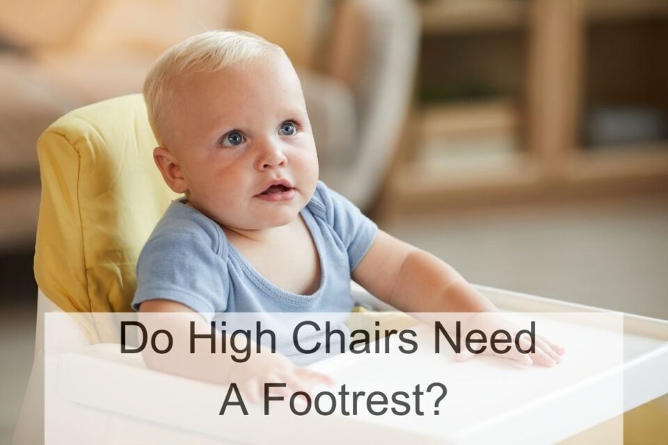 Why High Chairs Need A Foot Rest (You Need This!)